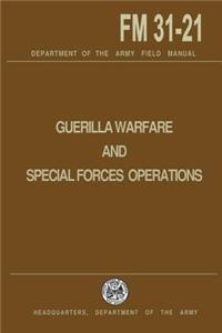 Guerrilla Warfare and Special Forces Operations Field Manual 31-21