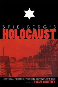 Spielberg S Holocaust: Critical Perspectives on Schindler S List