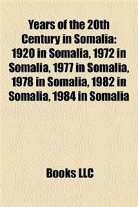 Years of the 20th Century in Somalia: 1920 in Somalia, 1972 in Somalia, 1977 in Somalia, 1978 in Somalia, 1982 in Somalia, 1984 in Somalia