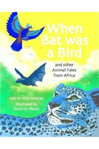 When Bat Was a Bird: And Other Animal Tales from Africa