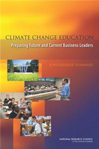 Climate Change Education: Preparing Future and Current Business Leaders: A Workshop Summary