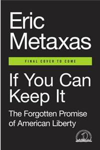 If You Can Keep It: The Forgotten Promise of American Liberty