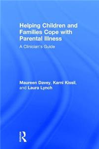 Helping Children and Families Cope with Parental Illness: A Clinician's Guide