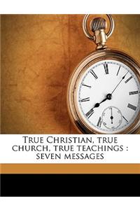 True Christian, True Church, True Teachings: Seven Messages