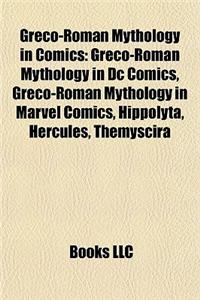 Greco-Roman Mythology in Comics: Greco-Roman Mythology in DC Comics, Greco-Roman Mythology in Marvel Comics, Hippolyta, Hercules, Themyscira