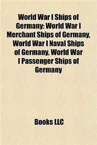 World War I Ships of Germany: World War I Merchant Ships of Germany, World War I Naval Ships of Germany, World War I Passenger Ships of Germany
