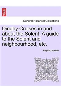 Dinghy Cruises in and about the Solent. a Guide to the Solent and Neighbourhood, Etc.