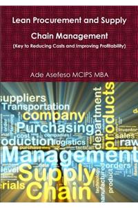 Lean Procurement and Supply Chain Management (Key to Reducing Costs and Improving Profitability)