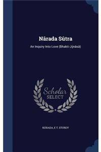 Narada Sutra: An Inquiry Into Love (Bhakti-Jijnasa)