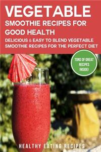Vegetable Smoothie Recipes for Good Health