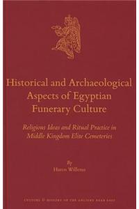 Historical and Archaeological Aspects of Egyptian Funerary Culture: Religious Ideas and Ritual Practice in Middle Kingdom Elite Cemeteries