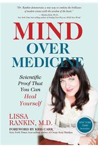 Mind Over Medicine: Scientific Proof That You Can Heal Yourself