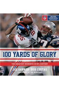 100 Yards of Glory: The Greatest Moments in NFL History