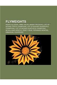 Flyweights: Pedro Alcazar, Jimmy Wilde, Manny Pacquiao, List of Boxing Triple Champions, List of Boxing Quadruple Champions