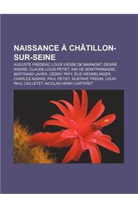 Naissance a Chatillon-Sur-Seine: Auguste Frederic Louis Viesse de Marmont, Desire Nisard, Claude-Louis Petiet, Kiki de Montparnasse
