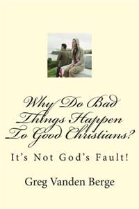 Why Do Bad Things Happen to Good Christians?