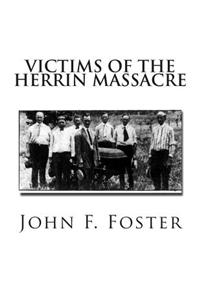 Victims of the Herrin Massacre: The Dead and Survivors of the Herrin Mine War of June 21st and 22nd, 1922