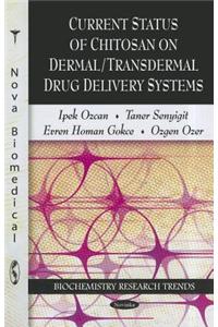 Current Status of Chitosan on Dermal/Transdermal Drug Delivery Systems