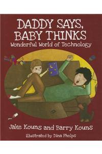 Daddy Says, Baby Thinks: Wonderful World of Technology