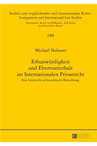 Erbunwuerdigkeit Und Elternunterhalt Im Internationalen Privatrecht: Eine Historisch-Rechtspolitische Betrachtung