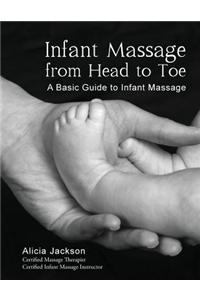 Infant Massage from Head to Toe: A Basic Guide to Infant Massage
