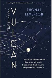 The Hunt for Vulcan: . . . and How Albert Einstein Destroyed a Planet, Discovered Relativity, and Deciphered the Universe