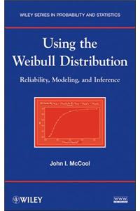 Using the Weibull Distribution: Reliability, Modeling and Inference