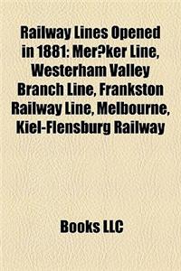 Railway Lines Opened in 1881: Merker Line, Westerham Valley Branch Line, Frankston Railway Line, Melbourne, Kiel-Flensburg Railway