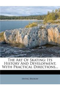 The Art of Skating: Its History and Development, with Practical Directions...