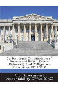 Student Loans: Characteristics of Students and Default Rates at Historically Black Colleges and Universities: Hehs-98-90