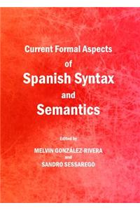 Current Formal Aspects of Spanish Syntax and Semantics