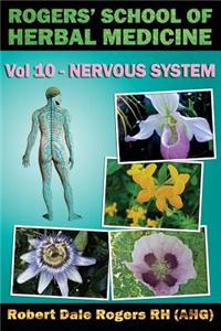 Rogers' School of Herbal Medicine Volume Ten: Nervous System