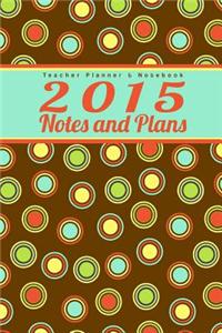 Teacher Planner & Notebook: 2015 Notes and Plans