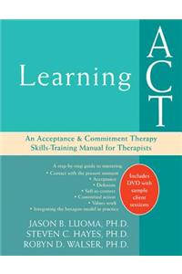 Learning ACT: An Acceptance & Commitment Therapy Skills-Training Manual for Therapists [With DVD]