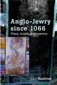 Anglo-Jewry Since 1066: Place, Locality and Memory