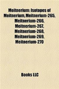 Meitnerium: Isotopes of Meitnerium, Meitnerium-265, Meitnerium-266, Meitnerium-267, Meitnerium-268, Meitnerium-269, Meitnerium-270