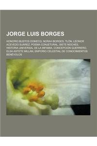 Jorge Luis Borges: Honorio Bustos Domecq, Norah Borges, Tlon, Leonor Acevedo Suarez, Poema Conjetural, Siete Noches, Historia Universal d