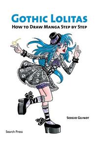Gothic Lolitas: How to Draw Manga Step by Step