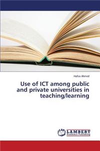 Use of Ict Among Public and Private Universities in Teaching/Learning