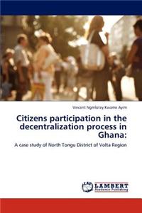 Citizens Participation in the Decentralization Process in Ghana