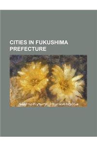 Cities in Fukushima Prefecture: Iwaki, Fukushima