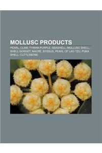 Mollusc Products: Pearl, Clam, Tyrian Purple, Seashell, Mollusc Shell, Shell Gorget, Nacre, Byssus, Pearl of Lao Tzu, Puka Shell, Cuttle