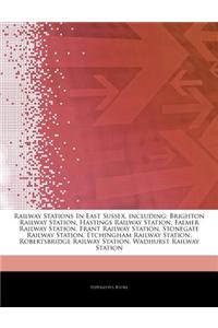 Articles on Railway Stations in East Sussex, Including: Brighton Railway Station, Hastings Railway Station, Falmer Railway Station, Frant Railway Stat