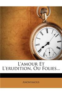 L'Amour Et L'Erudition, Ou Folies...