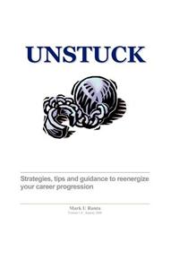 Unstuck - A Career Guide: Strategies, Tips and Techniques to Reenergize Your Career Progression