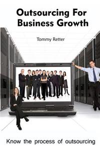 Outsourcing for Business Growth: Know the Process of Outsourcing
