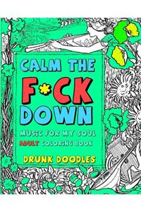 Calm the F*ck Down: Music for My Soul Adult Coloring Book