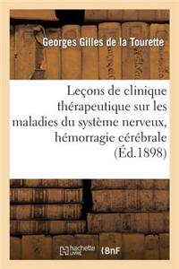 Lecons de Clinique Therapeutique Sur Les Maladies Du Systeme Nerveux, Hemorragie Cerebrale: , Etats Neurastheniques, Epilepsie, Hysterie, Tic Douloure