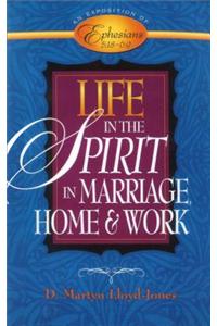Life in the Spirit: In Marriage, Home, and Work--An Exposition of Ephesians 5:18-6:9