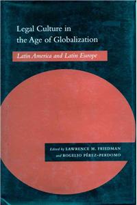 Legal Culture in the Age of Globalization: Latin America and Latin Europe